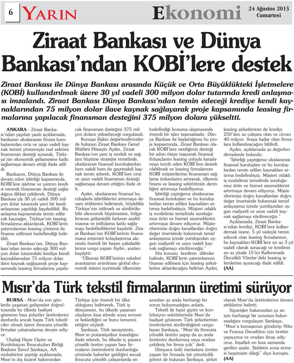 Uluda Haz r Giyim ve Konfeksiyon hracatç lar Birli i Baflkan fienol fiankaya, AA muhabirine yapt aç klamada, M s r n d fl ticaret bak m ndan ANKARA - Ziraat Bankas ndan yap lan yaz l aç klamada,