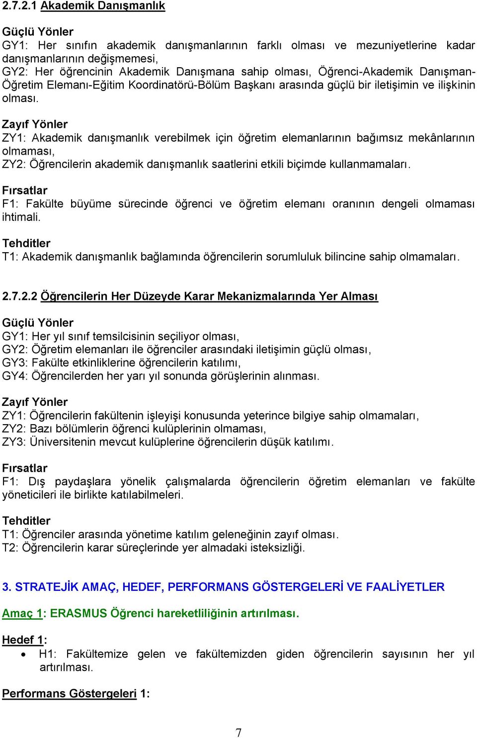 ZY1: Akademik danışmanlık verebilmek için öğretim elemanlarının bağımsız mekânlarının olmaması, ZY2: Öğrencilerin akademik danışmanlık saatlerini etkili biçimde kullanmamaları.