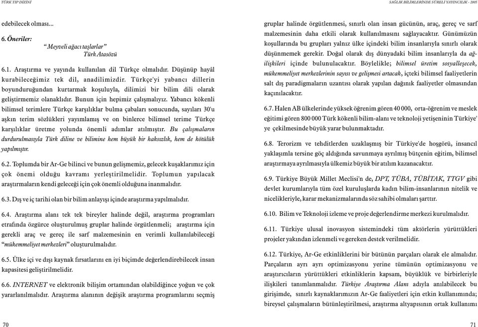 Yabancý kökenli bilimsel terimlere Türkçe karþýlýklar bulma çabalarý sonucunda, sayýlarý 30'u aþkýn terim sözlükleri yayýmlamýþ ve on binlerce bilimsel terime Türkçe karþýlýklar üretme yolunda önemli