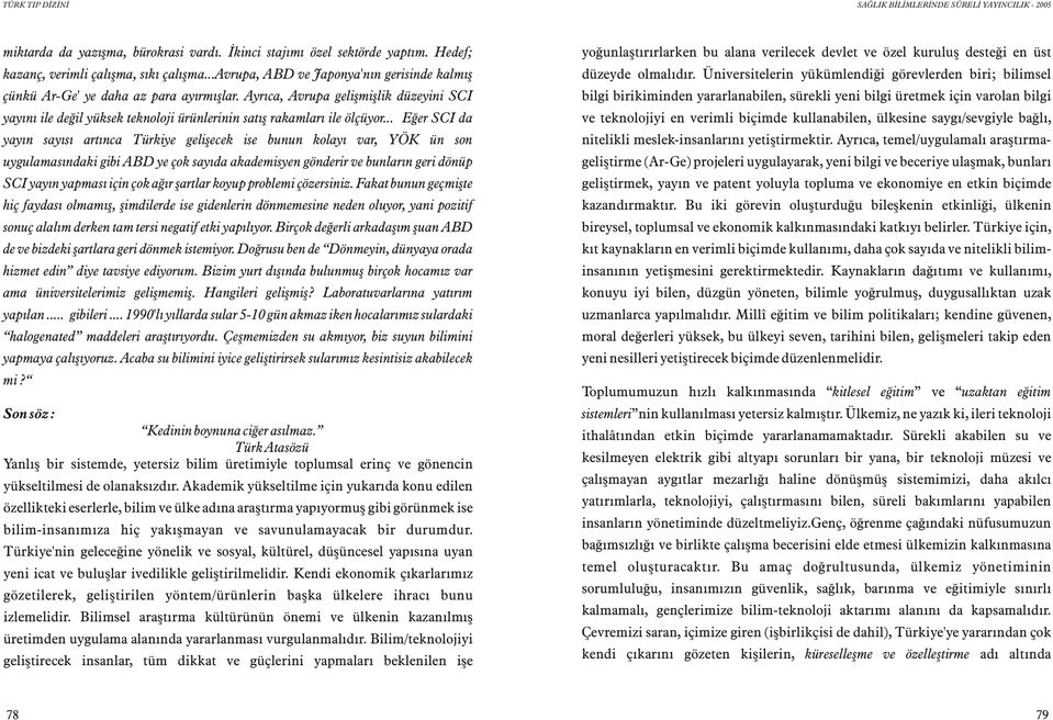 Ayrýca, Avrupa geliþmiþlik düzeyini SCI yayýný ile deðil yüksek teknoloji ürünlerinin satýþ rakamlarý ile ölçüyor.