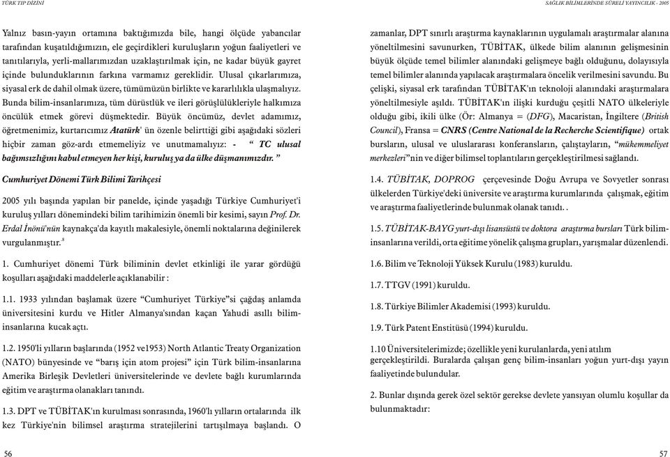 Bunda bilim-insanlarýmýza, tüm dürüstlük ve ileri görüþlülükleriyle halkýmýza öncülük etmek görevi düþmektedir.