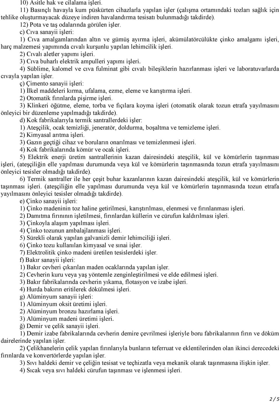 12) Pota ve taş odalarında görülen işler.