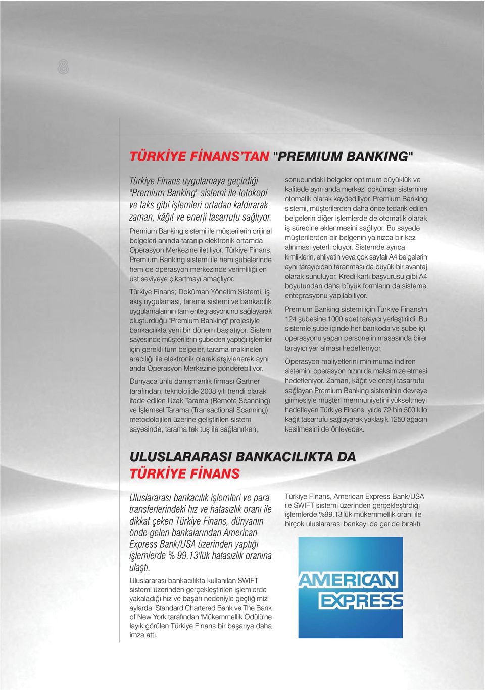 Türkiye Finans, Premium Banking sistemi ile hem þubelerinde hem de operasyon merkezinde verimliliði en üst seviyeye çýkartmayý amaçlýyor.