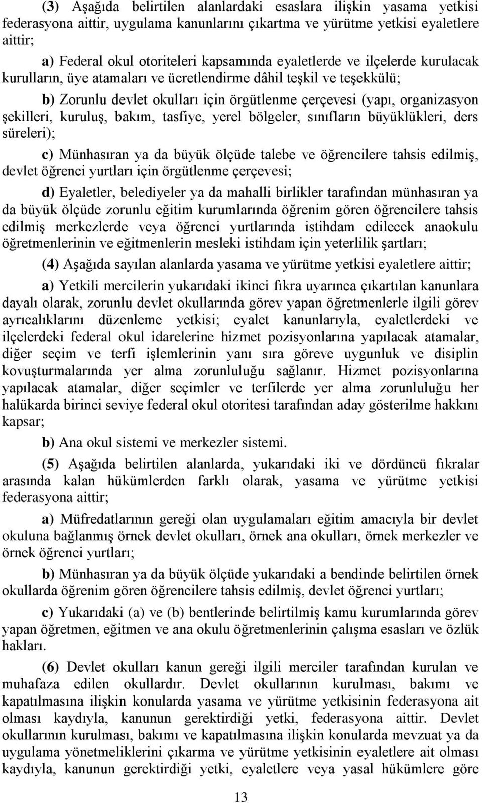 bakım, tasfiye, yerel bölgeler, sınıfların büyüklükleri, ders süreleri); c) Münhasıran ya da büyük ölçüde talebe ve öğrencilere tahsis edilmiş, devlet öğrenci yurtları için örgütlenme çerçevesi; d)