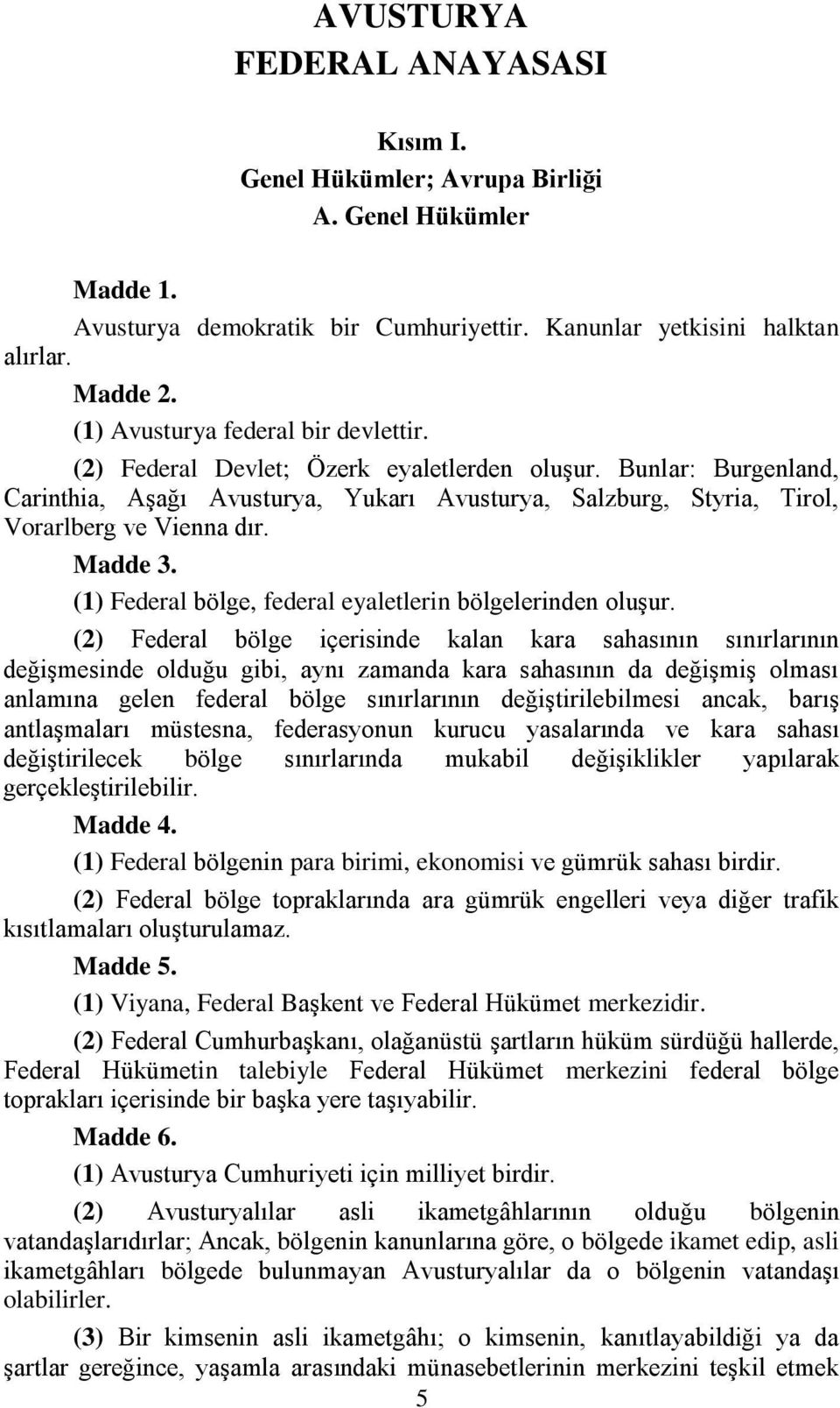 Madde 3. (1) Federal bölge, federal eyaletlerin bölgelerinden oluşur.