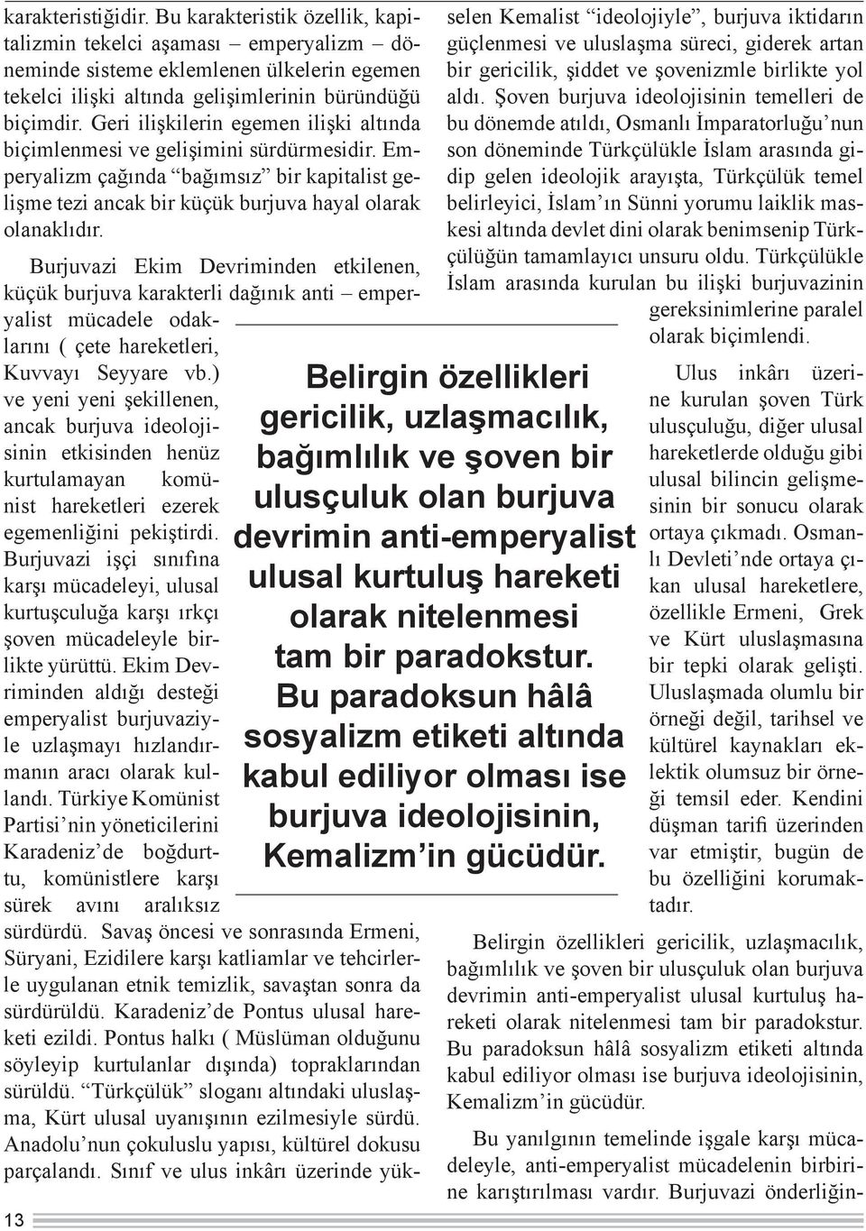 Burjuvazi Ekim Devriminden etkilenen, küçük burjuva karakterli dağınık anti emperyalist mücadele odaklarını ( çete hareketleri, Kuvvayı Seyyare vb.