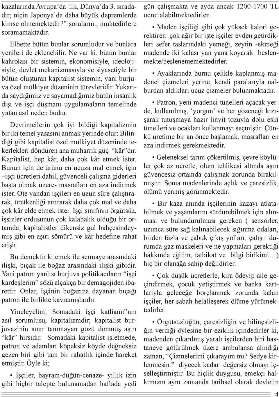 Ne var ki, bütün bunlar kahrolası bir sistemin, ekonomisiyle, ideolojisiyle, devlet mekanizmasıyla ve siyasetiyle bir bütün oluşturan kapitalist sistemin, yani burjuva özel mülkiyet düzeninin