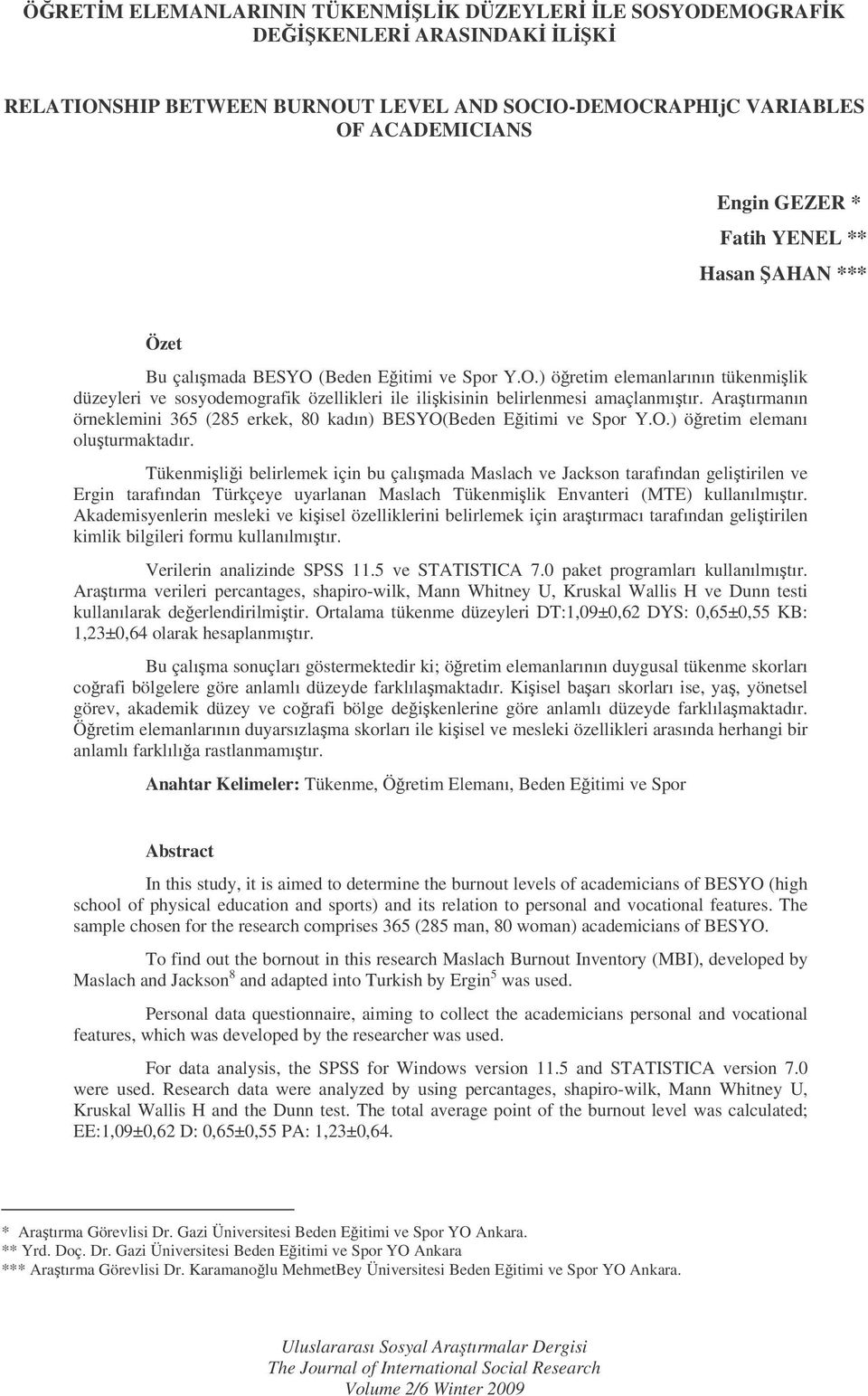 Aratırmanın örneklemini 365 (285 erkek, 80 kadın) BESYO(Beden Eitimi ve Spor Y.O.) öretim elemanı oluturmaktadır.