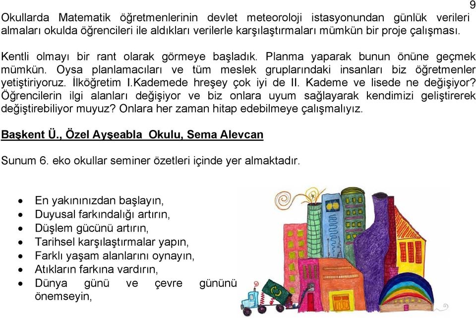 Kademede hreşey çok iyi de II. Kademe ve lisede ne değişiyor? Öğrencilerin ilgi alanları değişiyor ve biz onlara uyum sağlayarak kendimizi geliştirerek değiştirebiliyor muyuz?