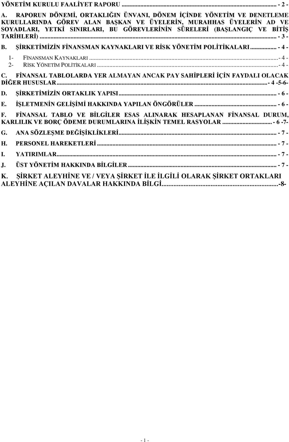 (BAŞLANGIÇ VE BİTİŞ TARİHLERİ)... - 3 - B. ŞİRKETİMİZİN FİNANSMAN KAYNAKLARI VE RİSK YÖNETİM POLİTİKALARI... - 4-1- FİNANSMAN KAYNAKLARI...- 4-2- RİSK YÖNETİM POLİTİKALARI...- 4 - C.