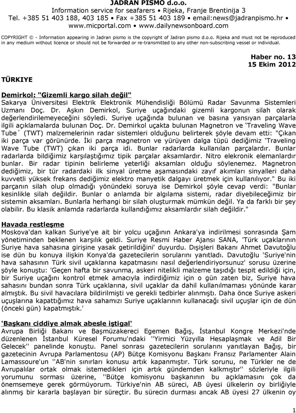 TÜRKIYE Haber no. 13 15 Ekim 2012 Demirkol: "Gizemli kargo silah değil" Sakarya Üniversitesi Elektrik Elektronik Mühendisliği Bölümü Radar Savunma Sistemleri Uzmanı Doç. Dr.