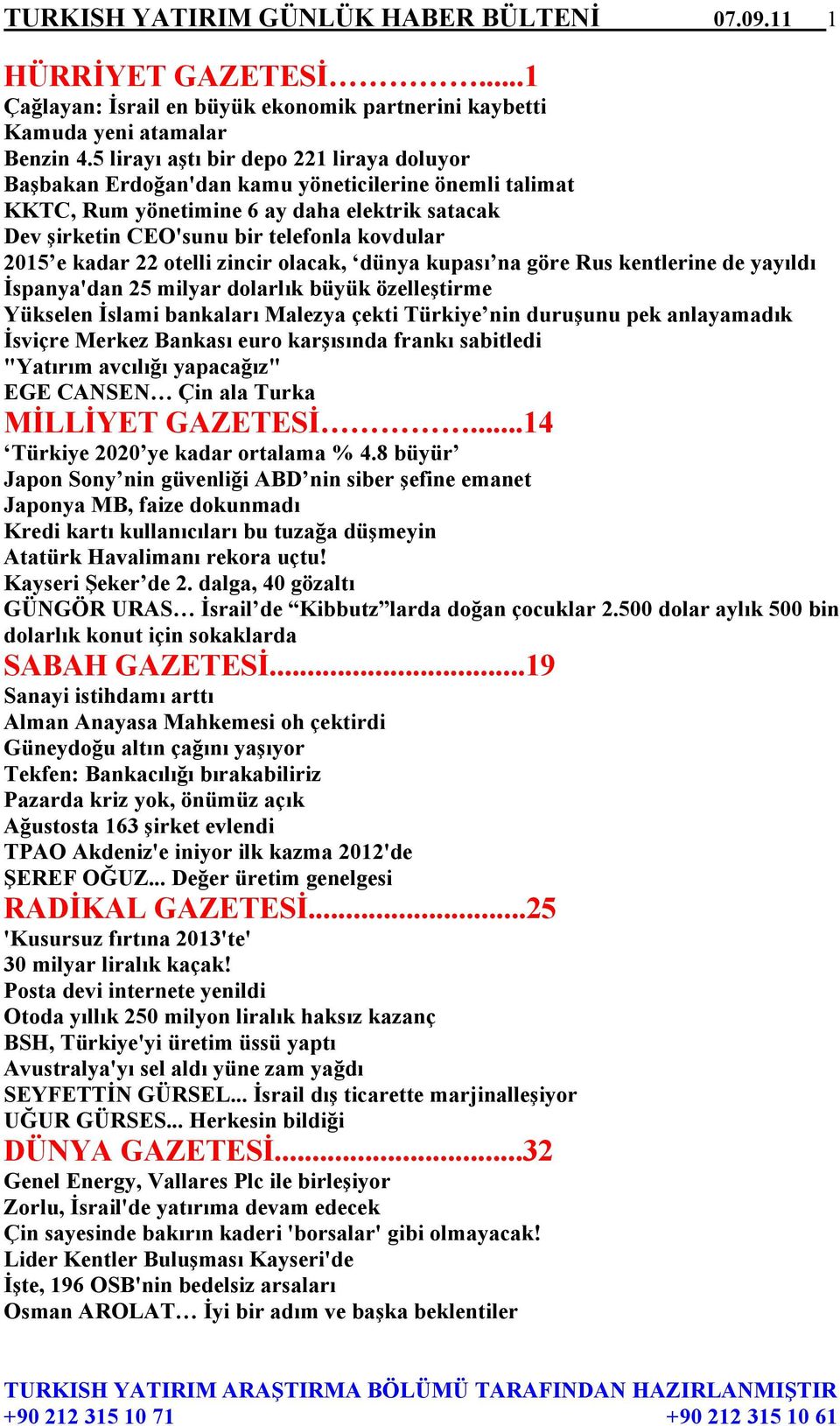 kadar 22 otelli zincir olacak, dünya kupası na göre Rus kentlerine de yayıldı İspanya'dan 25 milyar dolarlık büyük özelleştirme Yükselen İslami bankaları Malezya çekti Türkiye nin duruşunu pek