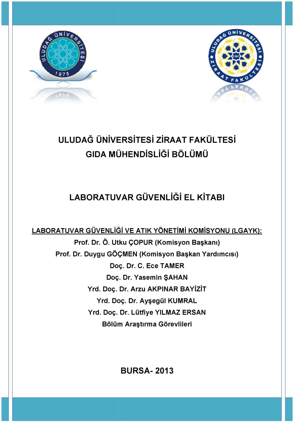 Dr. C. Ece TAMER Doç. Dr. Yasemin ŞAHAN Yrd. Doç. Dr. Arzu AKPINAR BAYİZİT Yrd. Doç. Dr. Ayşegül KUMRAL Yrd.