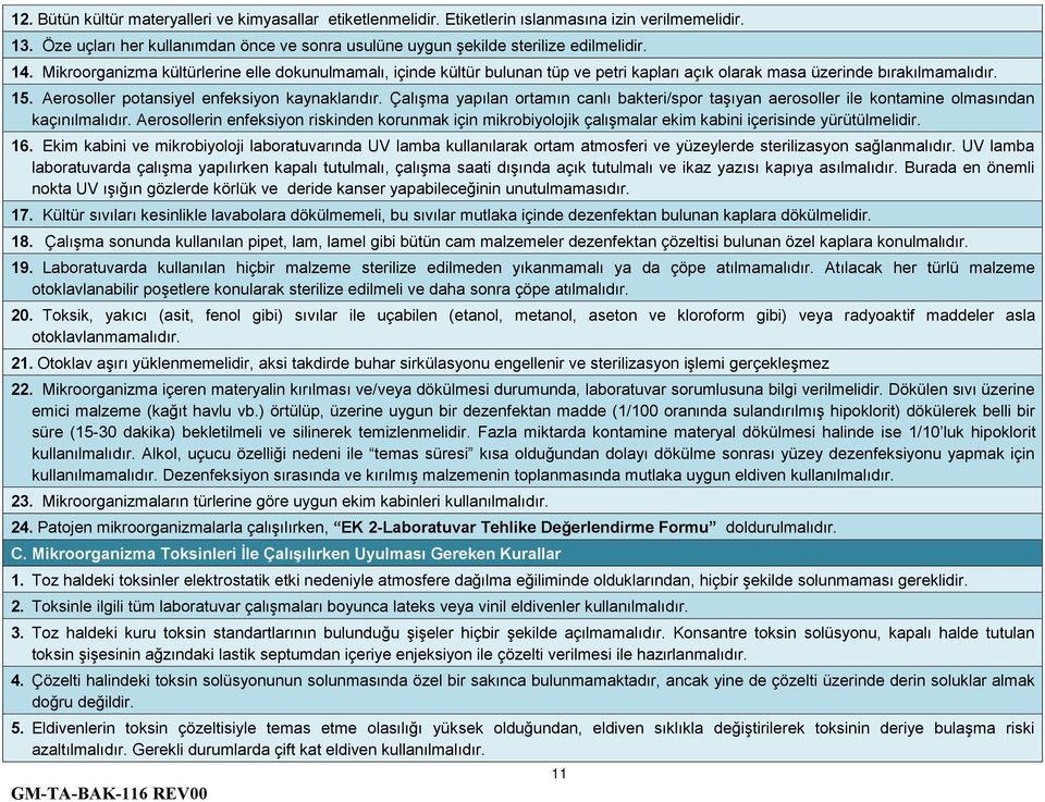 Çalışma yapılan ortamın canlı bakteri/spor taşıyan aerosoller ile kontamine olmasından kaçınılmalıdır.