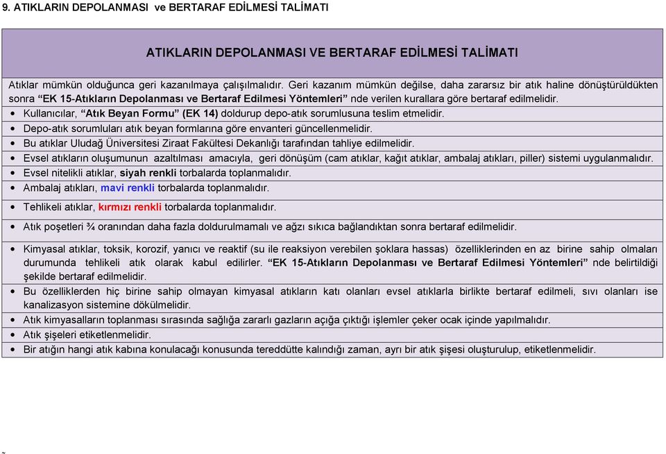 Kullanıcılar, Atık Beyan Formu (EK 14) doldurup depo-atık sorumlusuna teslim etmelidir. Depo-atık sorumluları atık beyan formlarına göre envanteri güncellenmelidir.