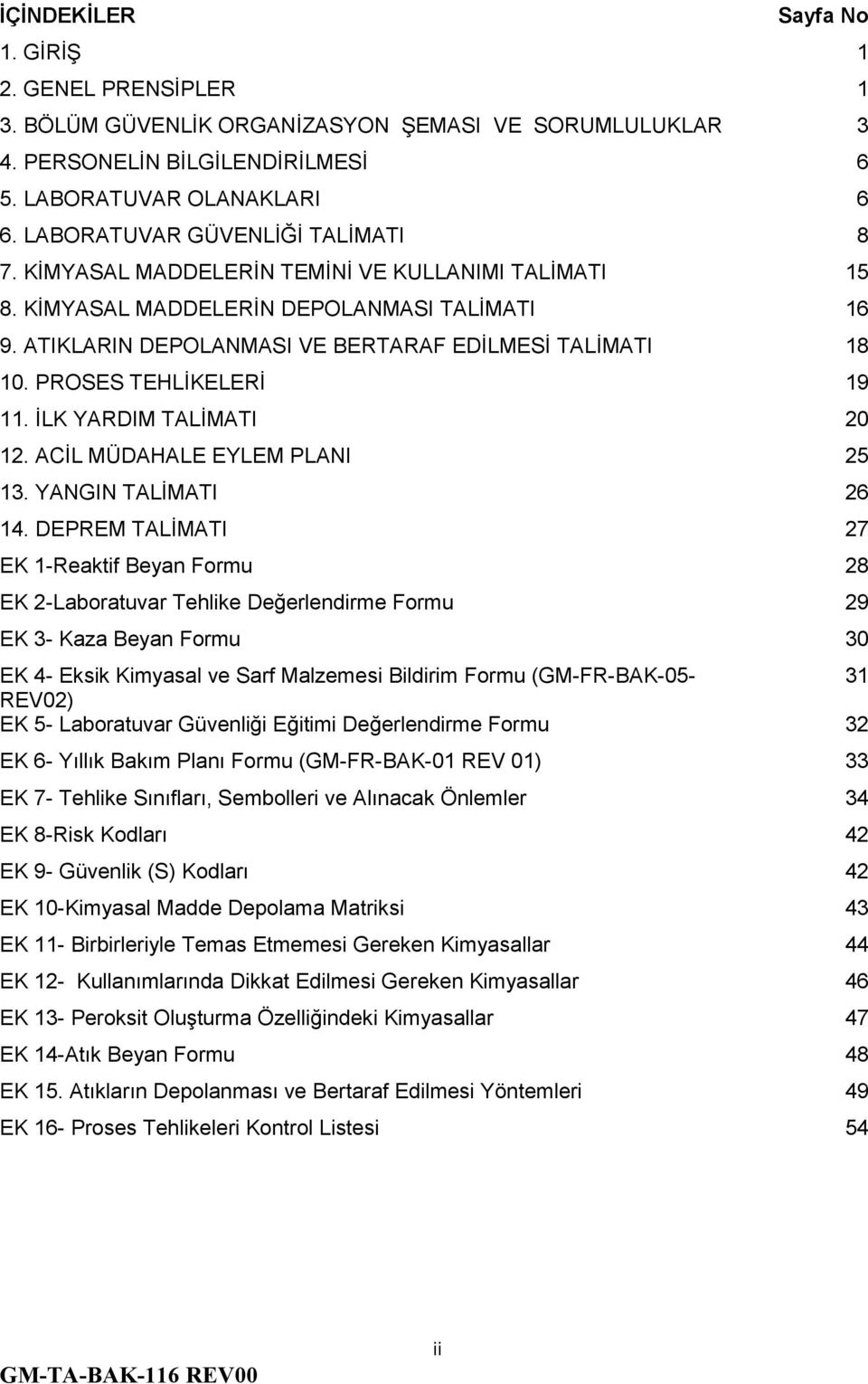 PROSES TEHLİKELERİ 19 11. İLK YARDIM TALİMATI 20 12. ACİL MÜDAHALE EYLEM PLANI 25 13. YANGIN TALİMATI 26 14.