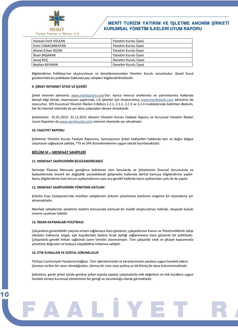 RKETNTERNETSTESVEÇER irket internet adresimiz www.meritturizm.com dur. Ayrca mevcut otellerimiz ve yatrmlarmz hakknda detaylbilgialmak,rezervasyonyaptrmak,v.bilemleriçinoluturulmuwww.merithotels.