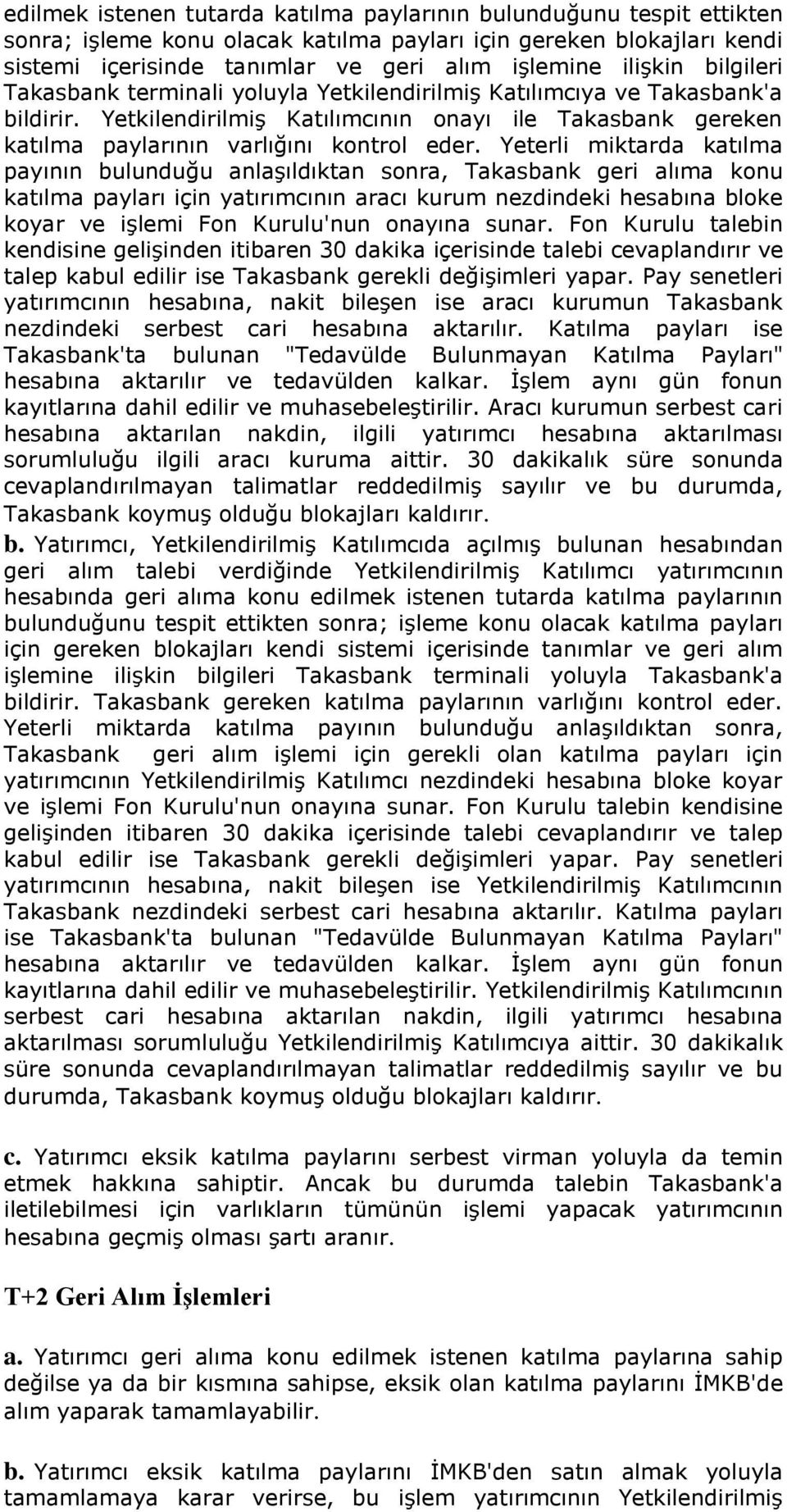 Yeterli miktarda katılma payının bulunduğu anlaģıldıktan sonra, Takasbank geri alıma konu katılma payları için yatırımcının aracı kurum nezdindeki hesabına bloke koyar ve iģlemi Fon Kurulu'nun