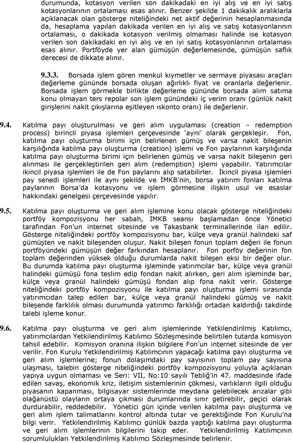 ortalaması, o dakikada kotasyon verilmiģ olmaması halinde ise kotasyon verilen son dakikadaki en iyi alıģ ve en iyi satıģ kotasyonlarının ortalaması esas alınır.