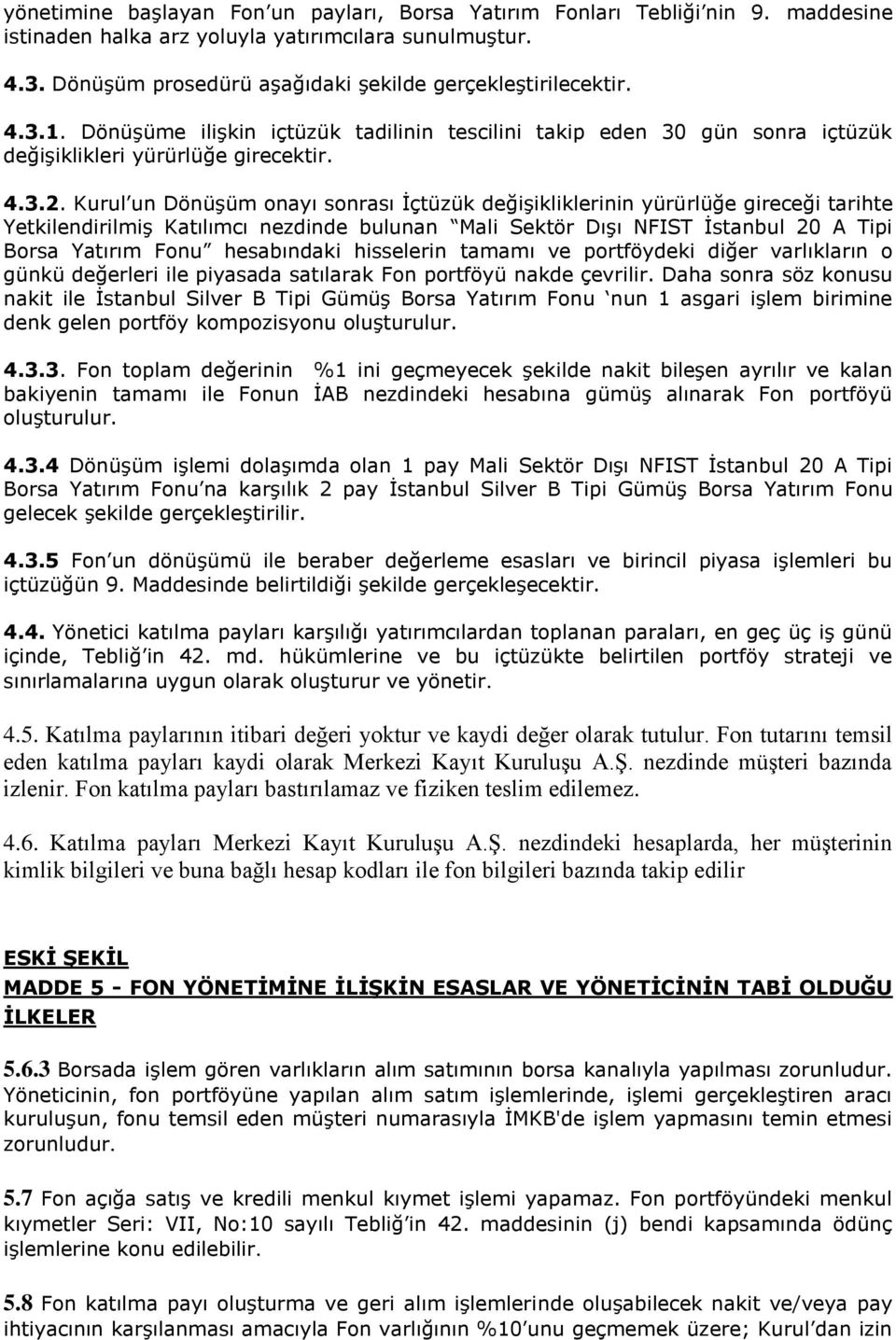 Kurul un DönüĢüm onayı sonrası Ġçtüzük değiģikliklerinin yürürlüğe gireceği tarihte YetkilendirilmiĢ Katılımcı nezdinde bulunan Mali Sektör DıĢı NFIST Ġstanbul 20 A Tipi Borsa Yatırım Fonu