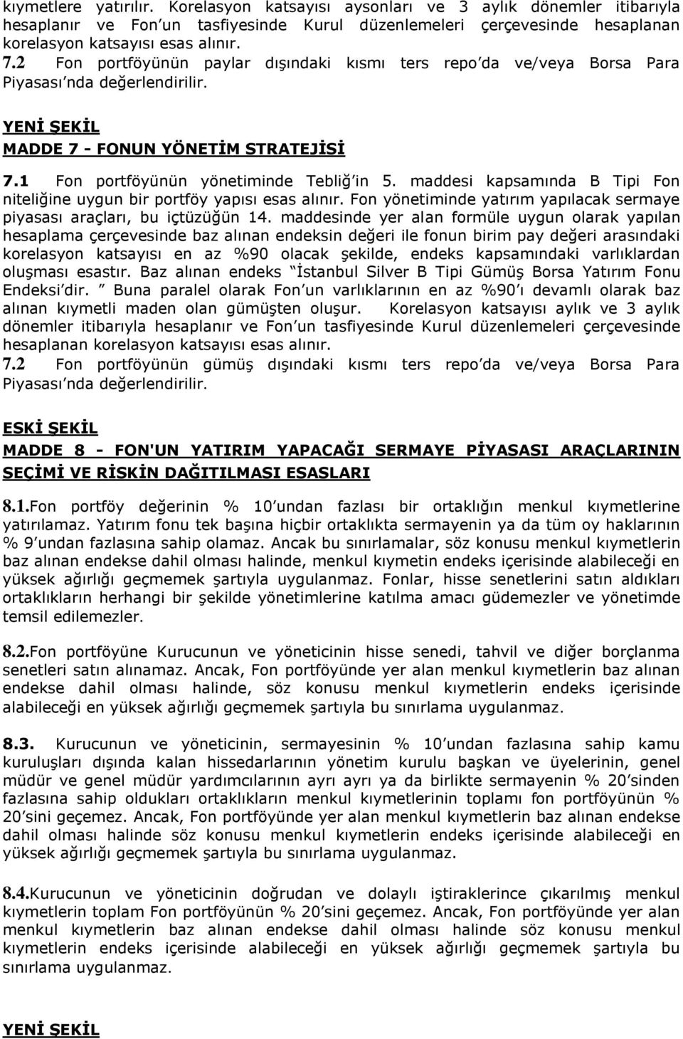 maddesi kapsamında B Tipi Fon niteliğine uygun bir portföy yapısı esas alınır. Fon yönetiminde yatırım yapılacak sermaye piyasası araçları, bu içtüzüğün 14.