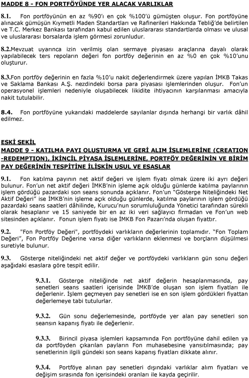 Merkez Bankası tarafından kabul edilen uluslararası standartlarda olması ve ulusal ve uluslararası borsalarda iģlem görmesi zorunludur. 8.2.