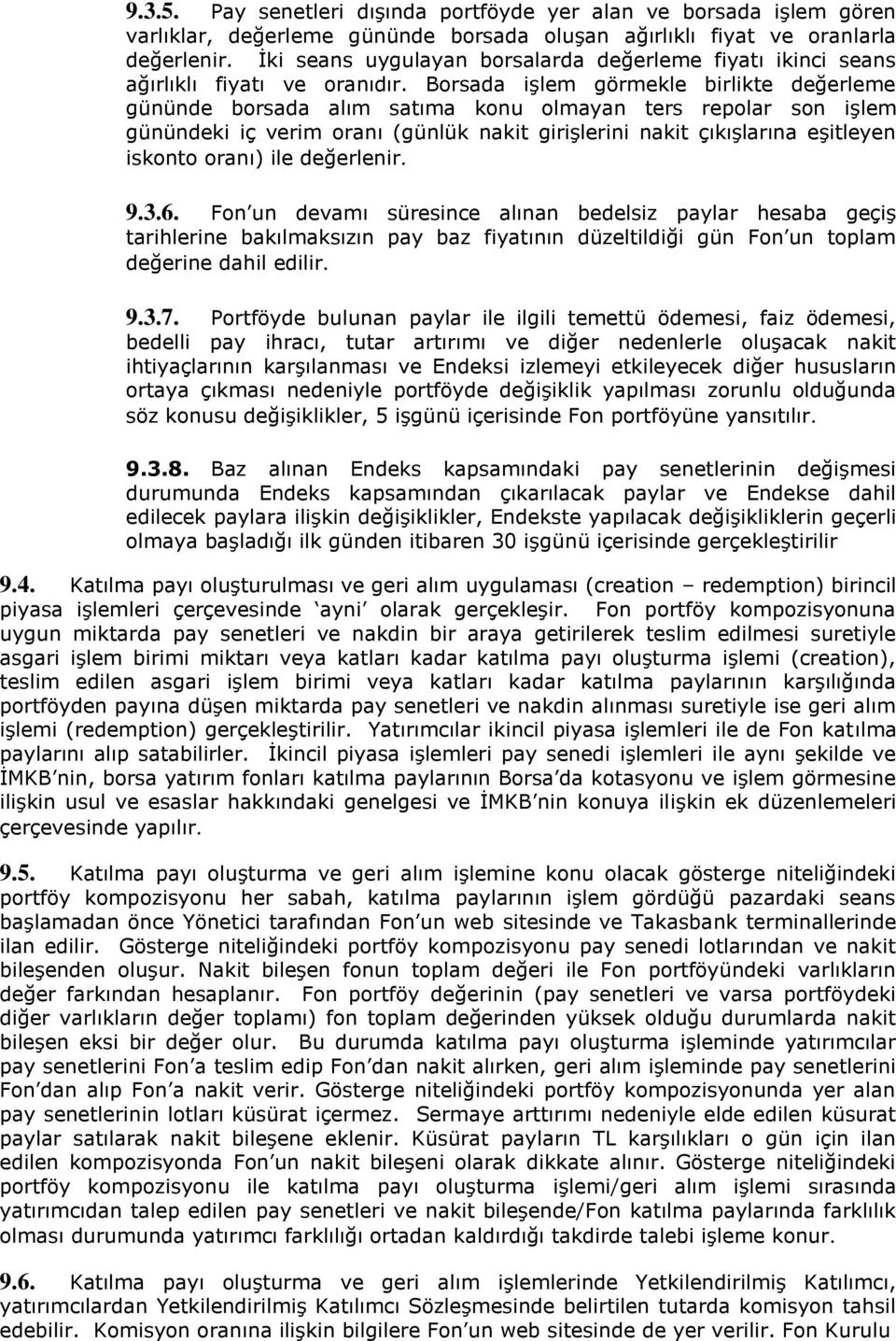 Borsada iģlem görmekle birlikte değerleme gününde borsada alım satıma konu olmayan ters repolar son iģlem günündeki iç verim oranı (günlük nakit giriģlerini nakit çıkıģlarına eģitleyen iskonto oranı)