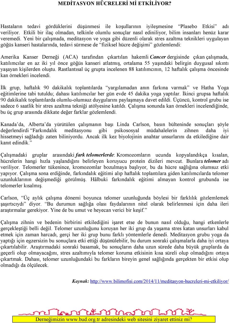 Yeni bir çalışmada, meditasyon ve yoga gibi düzenli olarak stres azaltma teknikleri uygulayan göğüs kanseri hastalarında, tedavi sürmese de fiziksel hücre değişimi gözlemlendi: Amerika Kanser Derneği