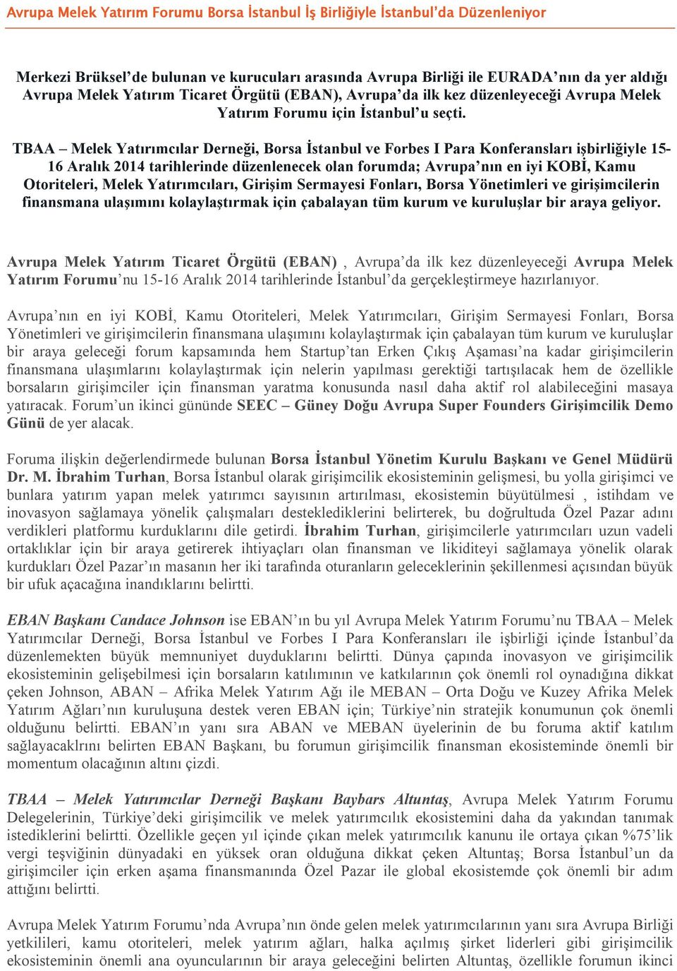 TBAA Melek Yatırımcılar Derneği, Borsa İstanbul ve Forbes I Para Konferansları işbirliğiyle 15-16 Aralık 2014 tarihlerinde düzenlenecek olan forumda; Avrupa nın en iyi KOBİ, Kamu Otoriteleri, Melek