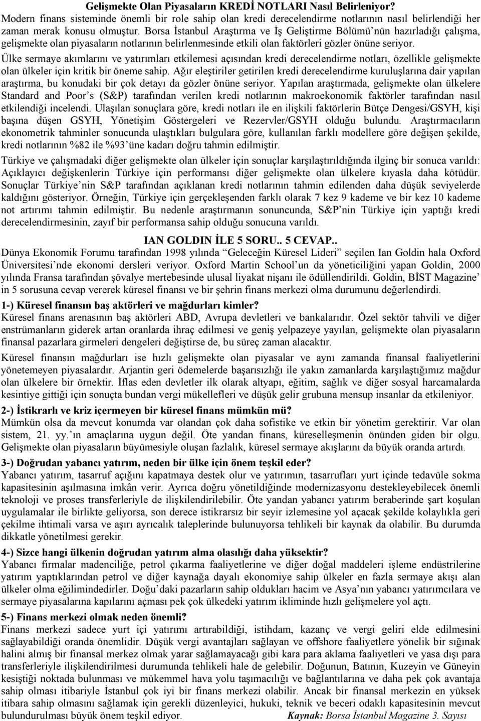 Ülke sermaye akımlarını ve yatırımları etkilemesi açısından kredi derecelendirme notları, özellikle gelişmekte olan ülkeler için kritik bir öneme sahip.