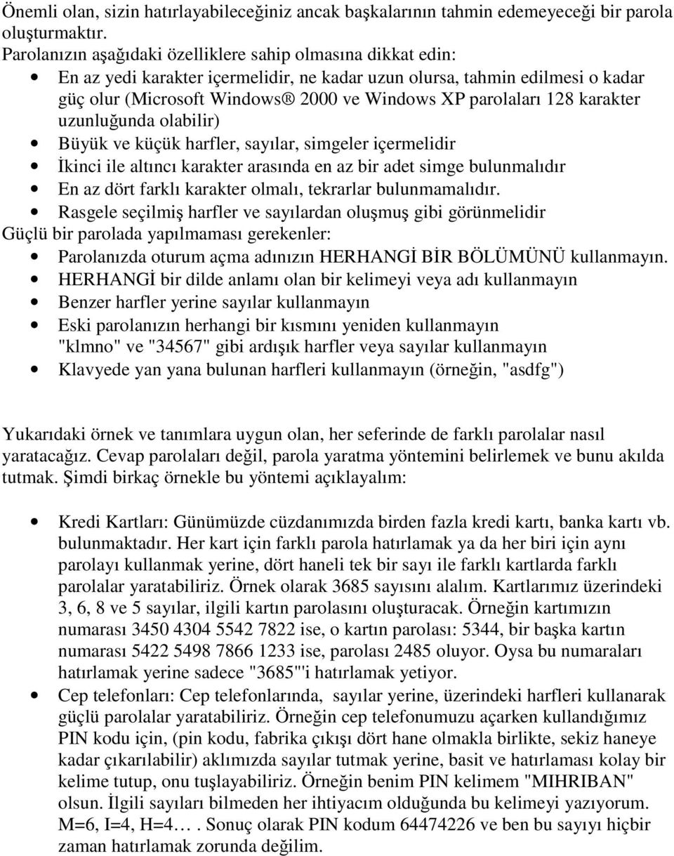 128 karakter uzunluunda olabilir) Büyük ve küçük harfler, sayılar, simgeler içermelidir kinci ile altıncı karakter arasında en az bir adet simge bulunmalıdır En az dört farklı karakter olmalı,