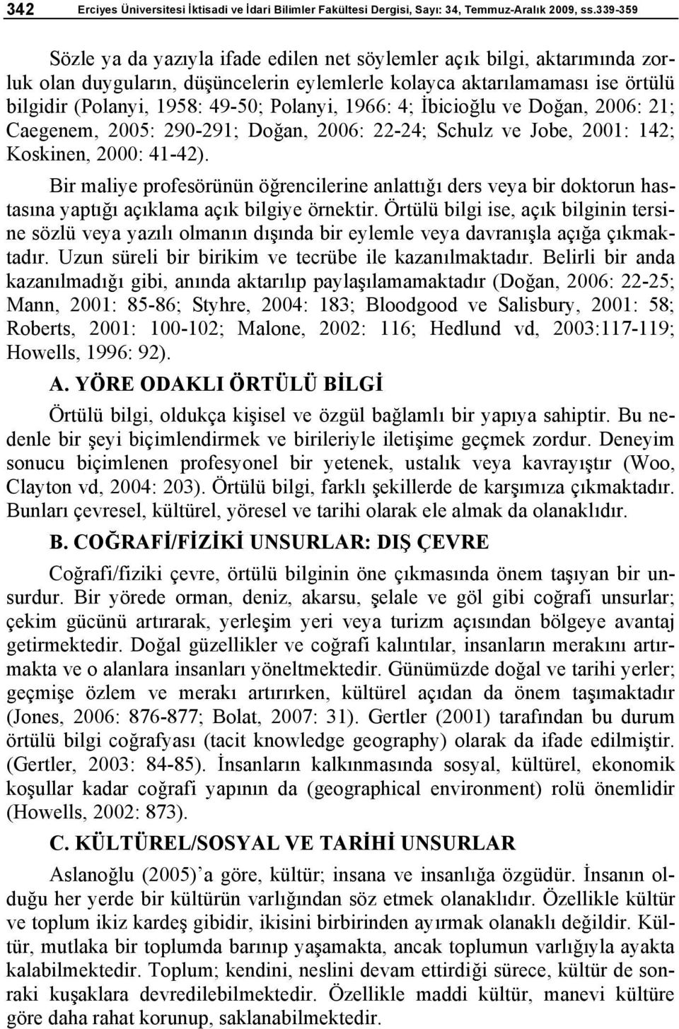 Polanyi, 1966: 4; bicio lu ve Do an, 2006: 21; Caegenem, 2005: 290-291; Do an, 2006: 22-24; Schulz ve Jobe, 2001: 142; Koskinen, 2000: 41-42).