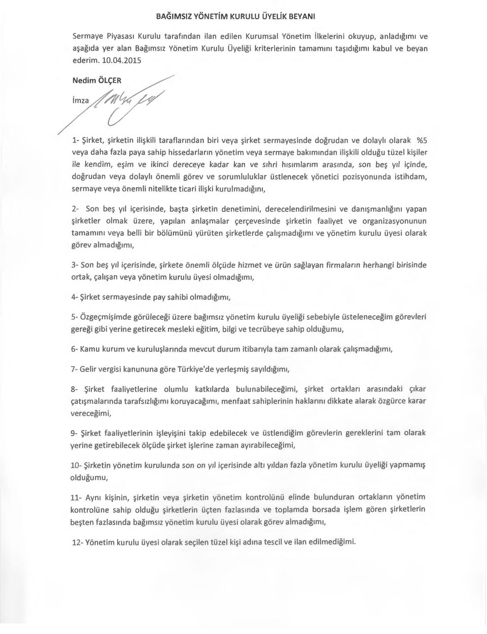 2015 Nedim OL~ER ~ imza 14/V~/ {/ 1- ~irket, ~irketin ili~kili taraflanndan biri veya ~irket sermayesinde dogrudan ve dolayli olarak %5 veya daha fazla paya sahip hissedarlann yonetim veya sermaye