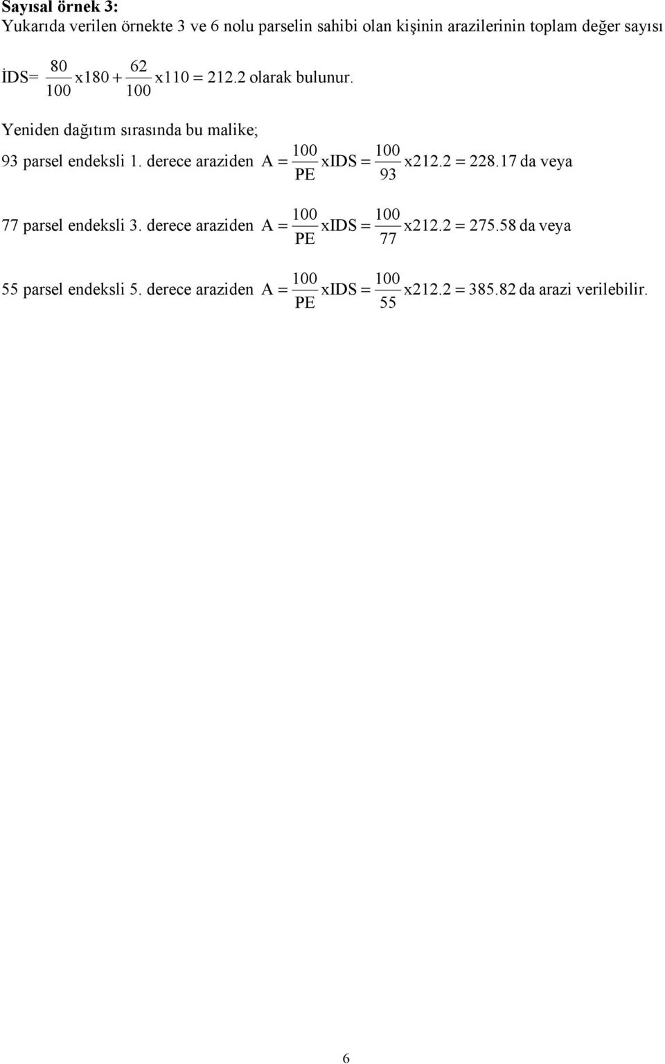 derece araziden A = xids = x212.2 = 228.17 da veya PE 93 77 parsel endeksli 3. derece araziden A = xids = x212.