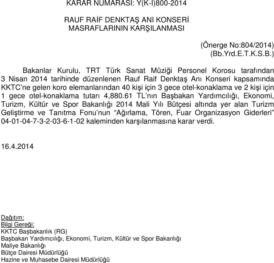 ) Bakanlar Kurulu, TRT Türk Sanat Müziği Personel Korosu tarafından 3 Nisan 2014 tarihinde düzenlenen Rauf Raif Denktaş Anı Konseri kapsamında KKTC ne gelen koro elemanlarından