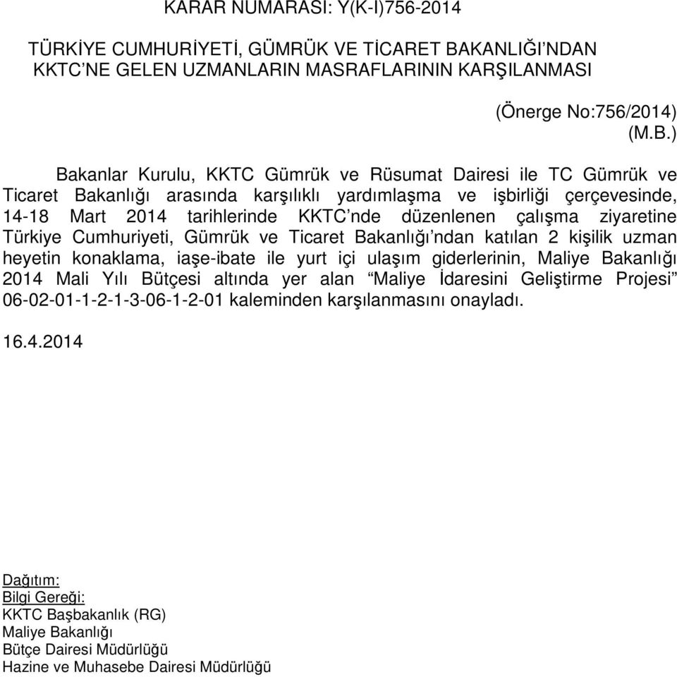) Bakanlar Kurulu, KKTC Gümrük ve Rüsumat Dairesi ile TC Gümrük ve Ticaret Bakanlığı arasında karşılıklı yardımlaşma ve işbirliği çerçevesinde, 14-18 Mart 2014