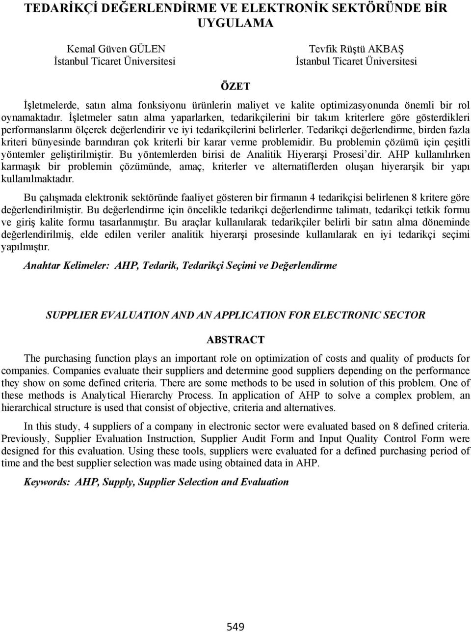 letmeler sat n alma yaparlarken, tedarikçilerini ir tak m kriterlere göre gösterdikleri performanslar n ölçerek de erlendirir ve iyi tedarikçilerini elirlerler.