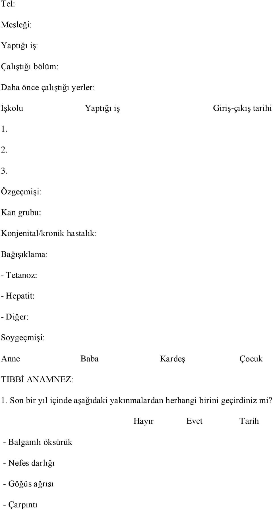 ÖzgeçmiĢi: an grubu: onjenital/kronik hastalık: BağıĢıklama: - Tetanoz: - Hepatit: - Diğer: