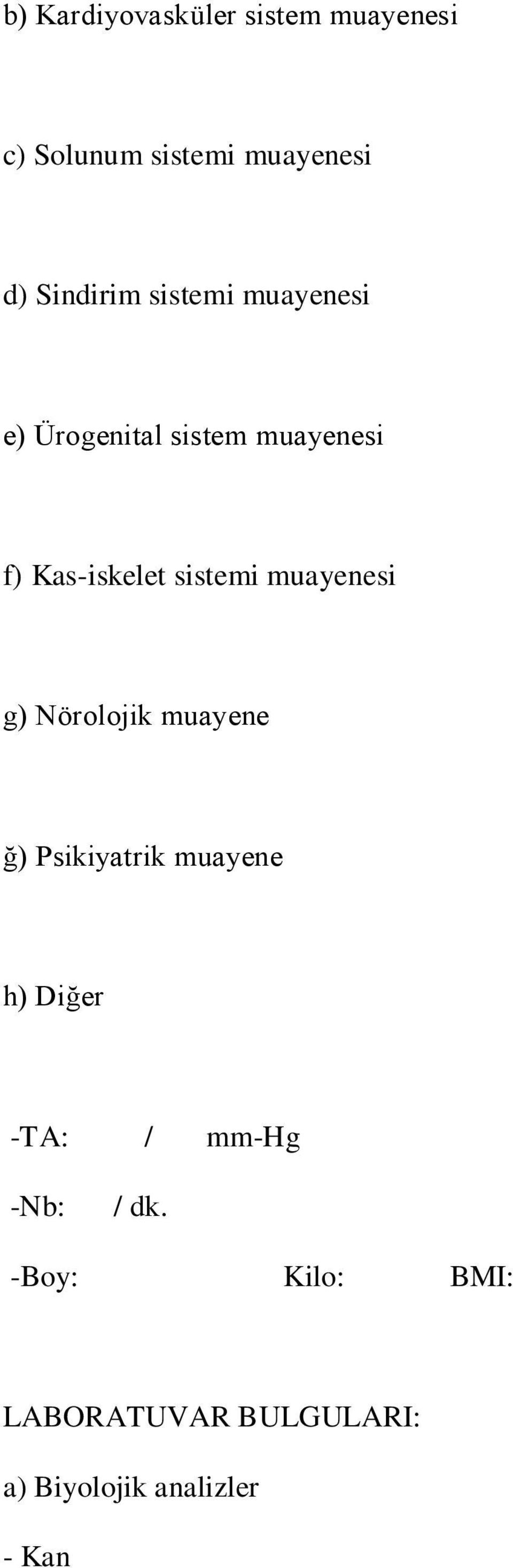 sistemi muayenesi g) Nörolojik muayene ğ) Psikiyatrik muayene h) Diğer