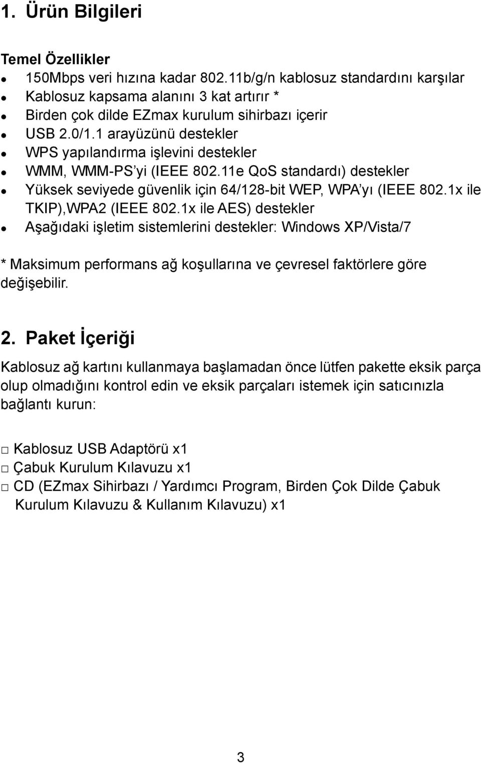 1x ile TKIP),WPA2 (IEEE 802.1x ile AES) destekler Aşağıdaki işletim sistemlerini destekler: Windows XP/Vista/7 * Maksimum performans ağ koşullarına ve çevresel faktörlere göre değişebilir. 2.