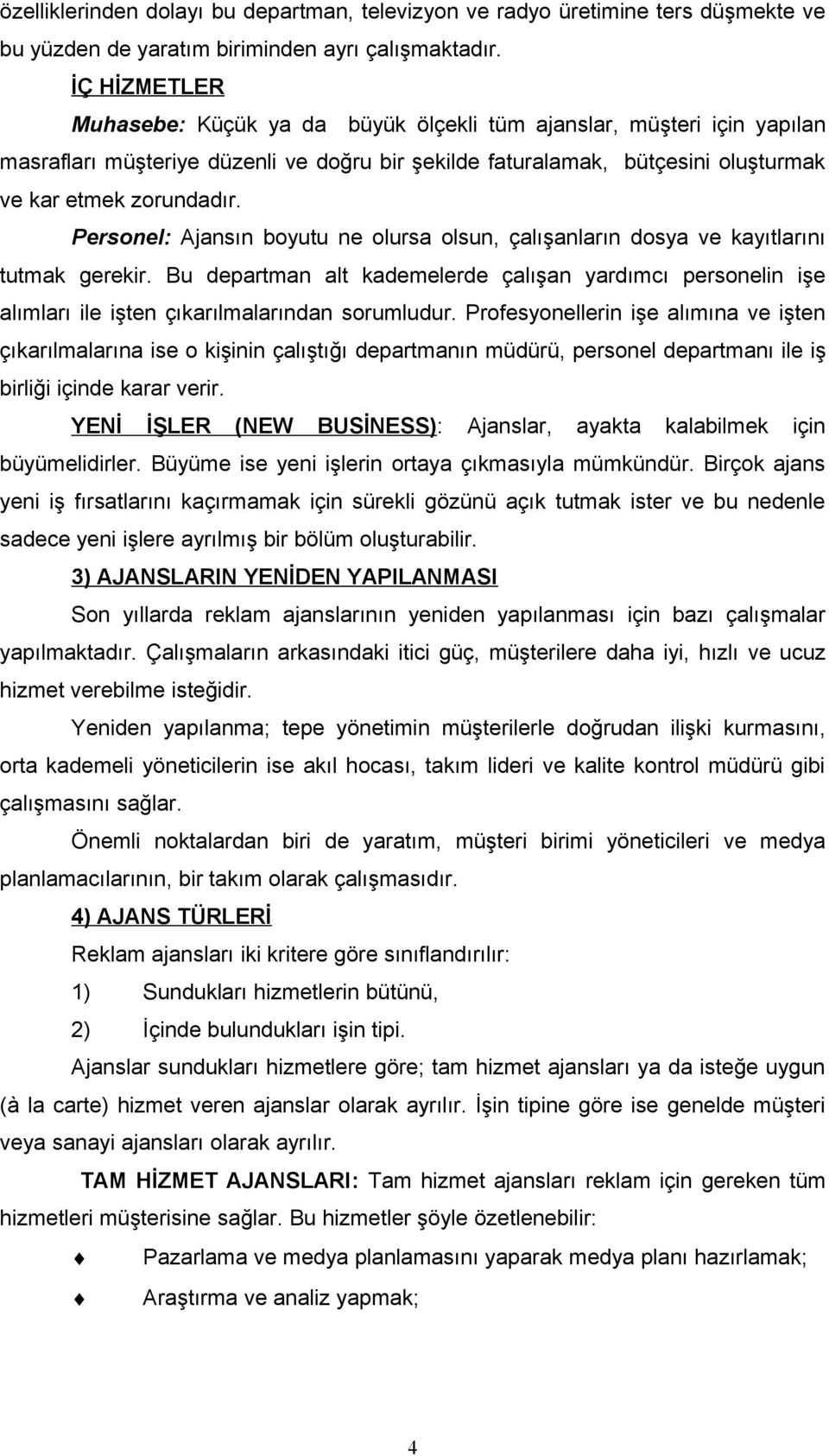 Personel: Ajansın boyutu ne olursa olsun, çalışanların dosya ve kayıtlarını tutmak gerekir.