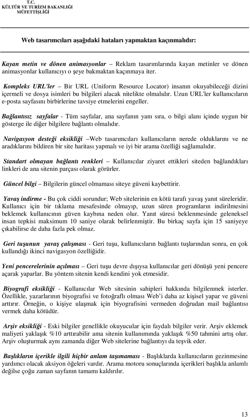 Uzun URL'ler kullanıcıların e-posta sayfasını birbirlerine tavsiye etmelerini engeller.