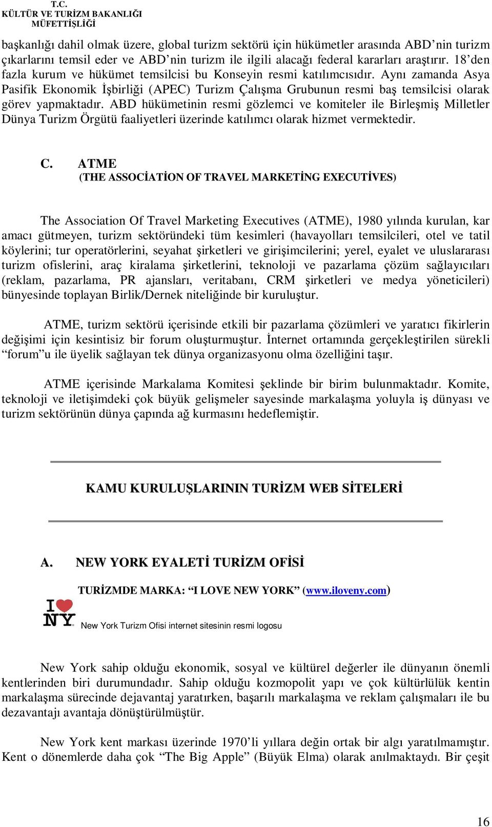 ABD hükümetinin resmi gözlemci ve komiteler ile Birleşmiş Milletler Dünya Turizm Örgütü faaliyetleri üzerinde katılımcı olarak hizmet vermektedir. C.