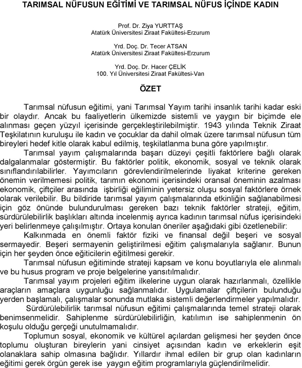 Ancak bu faaliyetlerin ülkemizde sistemli ve yaygın bir biçimde ele alınması geçen yüzyıl içerisinde gerçekleştirilebilmiştir.