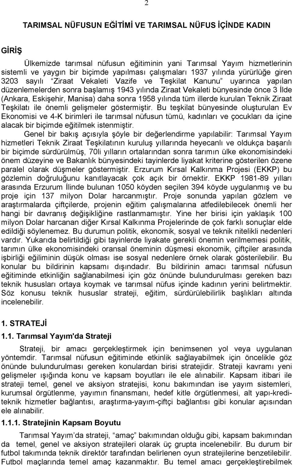 Manisa) daha sonra 1958 yılında tüm illerde kurulan Teknik Ziraat Teşkilatı ile önemli gelişmeler göstermiştir.