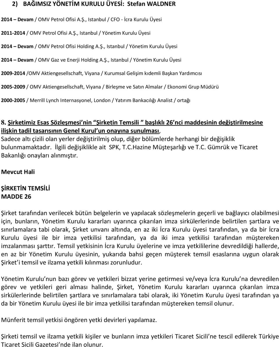 2005-2009 / OMV Aktiengesellschaft, Viyana / Birleşme ve Satın Almalar / Ekonomi Grup Müdürü 2000-2005 / Merrill Lynch Internasyonel, London / Yatırım Bankacılığı Analist / ortağı 8.