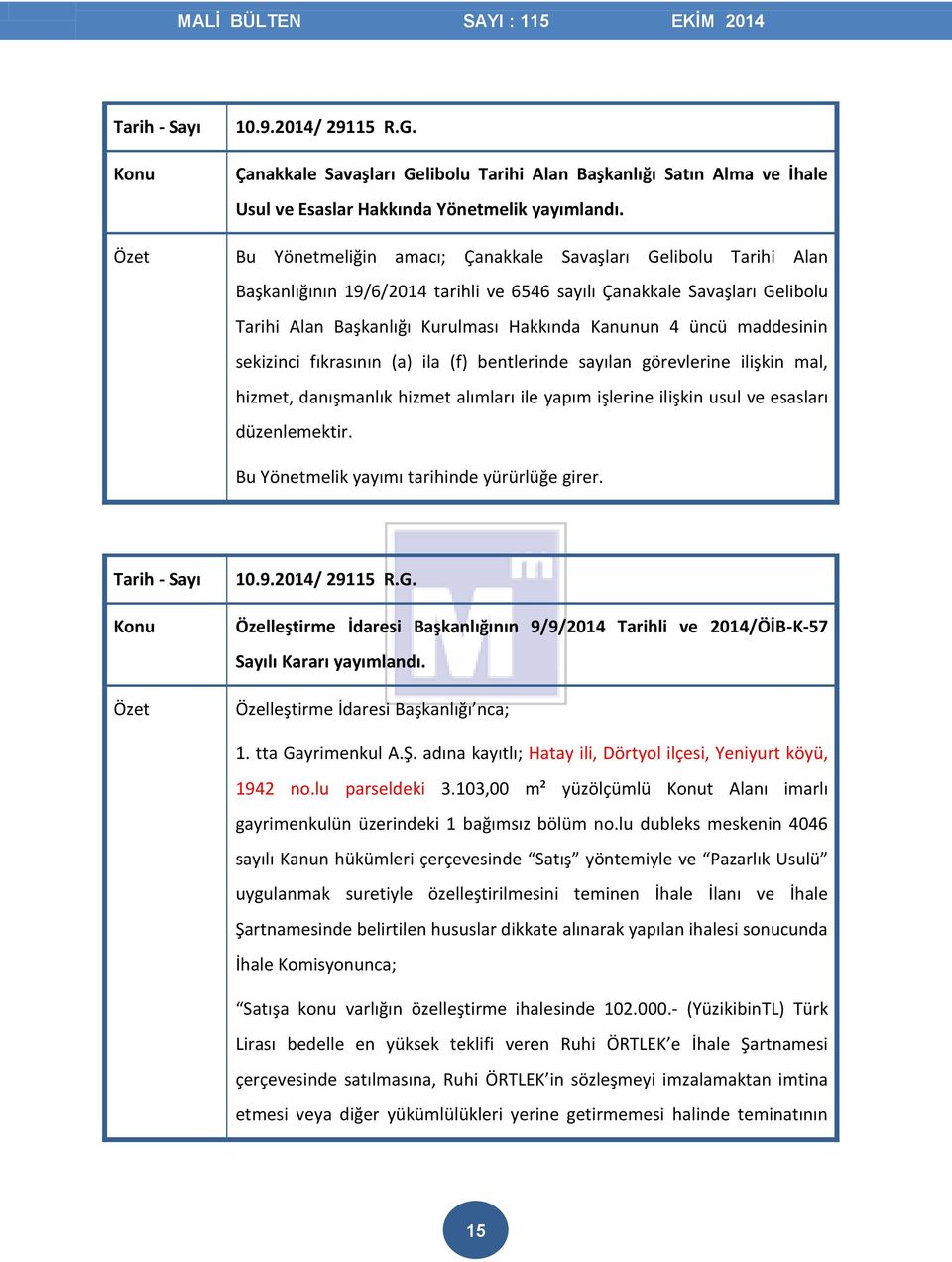 maddesinin sekizinci fıkrasının (a) ila (f) bentlerinde sayılan görevlerine ilişkin mal, hizmet, danışmanlık hizmet alımları ile yapım işlerine ilişkin usul ve esasları düzenlemektir.