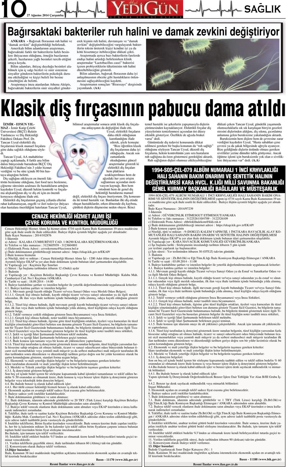 Bilim adamlar, ihtiyaç duydu u besinleri alabilmek için iç salg bezleri ve sinir sistemine sinyaller gönderen bakterilerin psikolojik durumu etkiledi ini ve kifliyi belirli bir besine yöneltti ini de