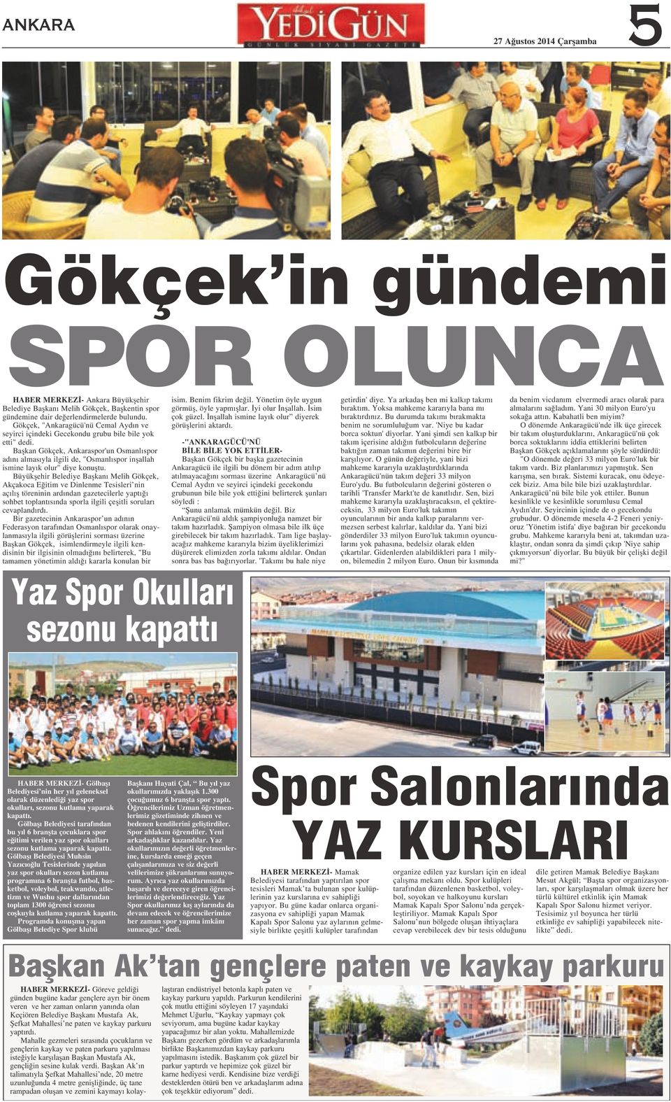 Baflkan Gökçek, Ankaraspor'un Osmanl spor ad n almas yla ilgili de, "Osmanl spor inflallah ismine lay k olur" diye konufltu.