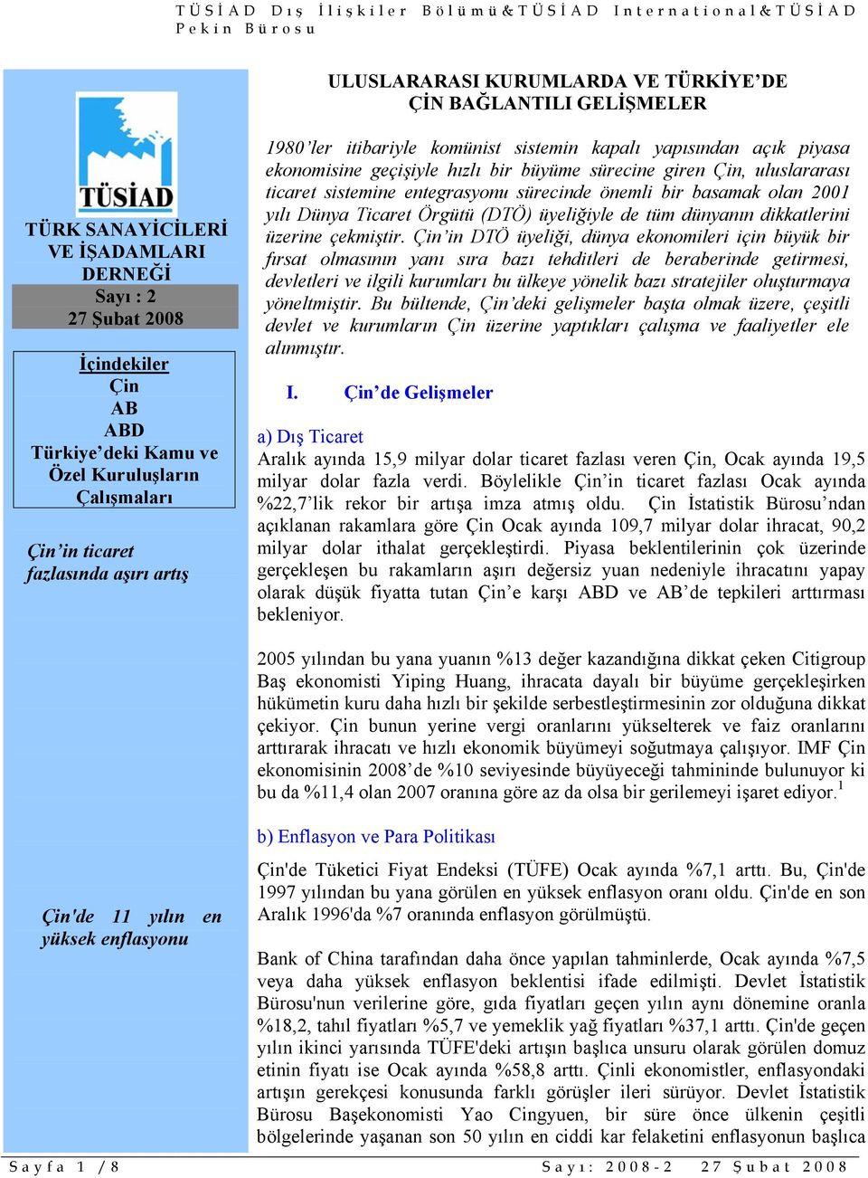 sistemine entegrasyonu sürecinde önemli bir basamak olan 2001 yılı Dünya Ticaret Örgütü (DTÖ) üyeliğiyle de tüm dünyanın dikkatlerini üzerine çekmiştir.